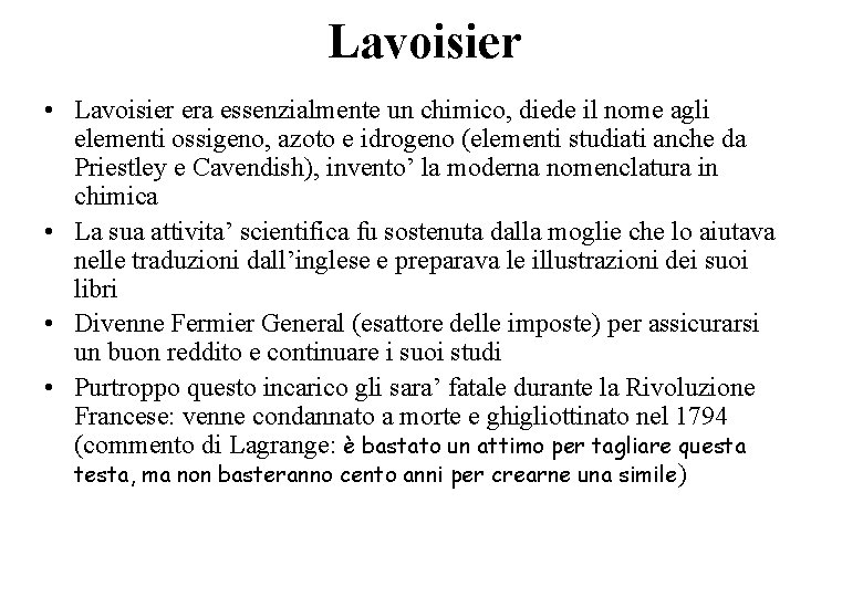 Lavoisier • Lavoisier era essenzialmente un chimico, diede il nome agli elementi ossigeno, azoto