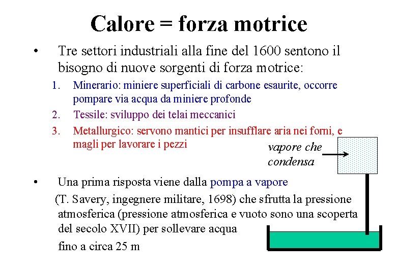 Calore = forza motrice • Tre settori industriali alla fine del 1600 sentono il