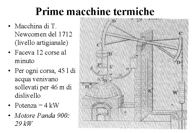 Prime macchine termiche • Macchina di T. Newcomen del 1712 (livello artigianale) • Faceva