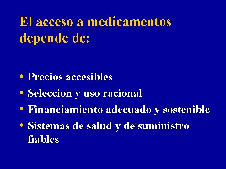 El acceso a medicamentos depende de: • Precios accesibles • Selección y uso racional