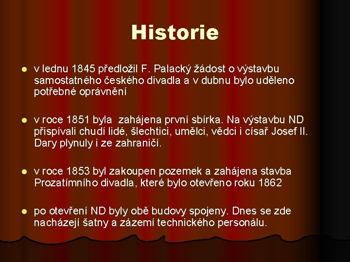 Historie l v lednu 1845 předložil F. Palacký žádost o výstavbu samostatného českého divadla