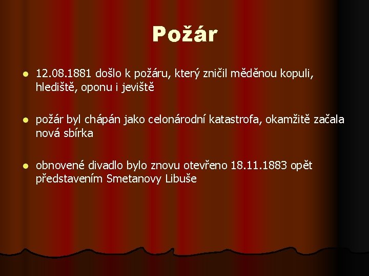 Požár l 12. 08. 1881 došlo k požáru, který zničil měděnou kopuli, hlediště, oponu