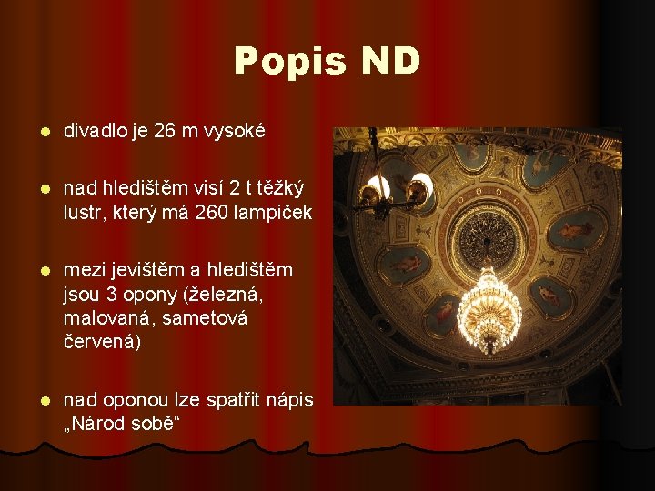 Popis ND l divadlo je 26 m vysoké l nad hledištěm visí 2 t