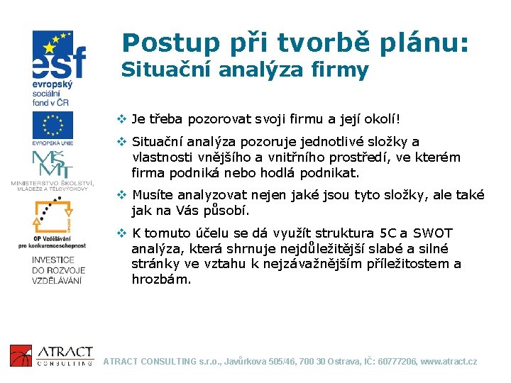 Postup při tvorbě plánu: Situační analýza firmy v Je třeba pozorovat svoji firmu a