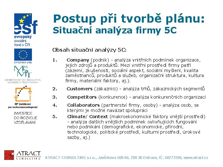 Postup při tvorbě plánu: Situační analýza firmy 5 C Obsah situační analýzy 5 C: