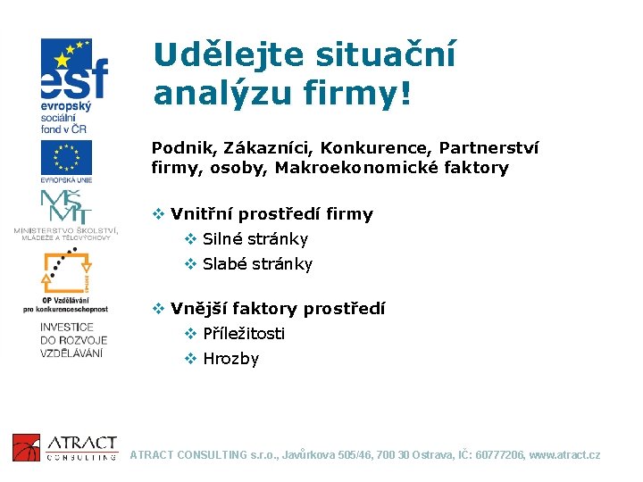 Udělejte situační analýzu firmy! Podnik, Zákazníci, Konkurence, Partnerství firmy, osoby, Makroekonomické faktory v Vnitřní