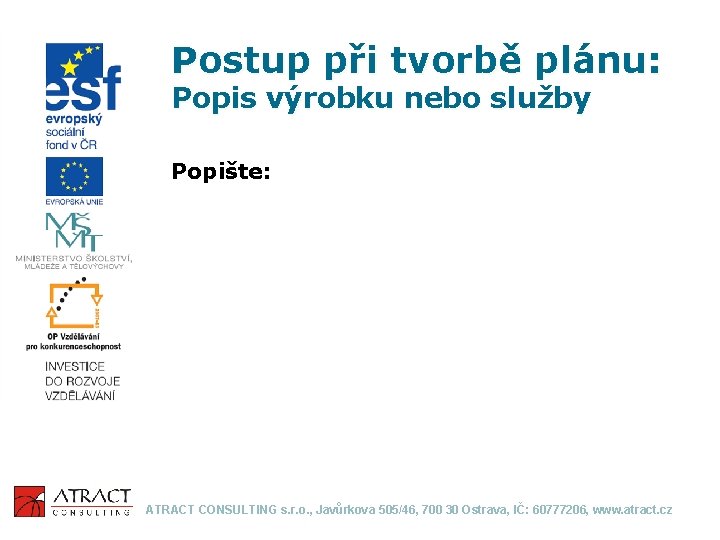 Postup při tvorbě plánu: Popis výrobku nebo služby Popište: ATRACT CONSULTING s. r. o.