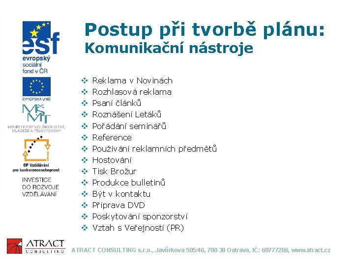 Postup při tvorbě plánu: Komunikační nástroje v v v v Reklama v Novinách Rozhlasová