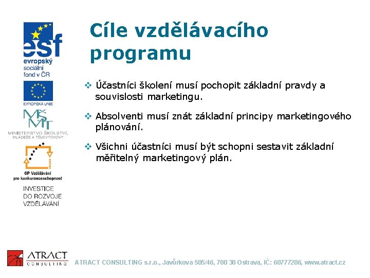 Cíle vzdělávacího programu v Účastníci školení musí pochopit základní pravdy a souvislosti marketingu. v