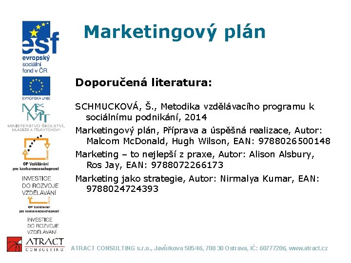 Marketingový plán Doporučená literatura: SCHMUCKOVÁ, Š. , Metodika vzdělávacího programu k sociálnímu podnikání, 2014