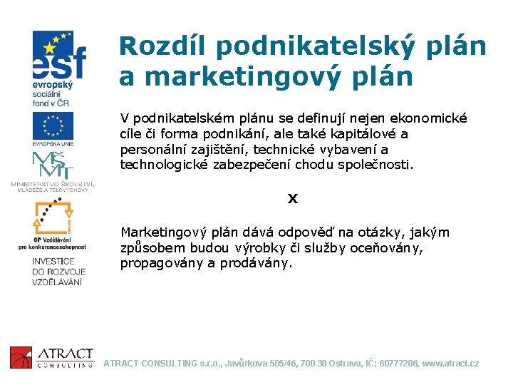 Rozdíl podnikatelský plán a marketingový plán V podnikatelském plánu se definují nejen ekonomické cíle