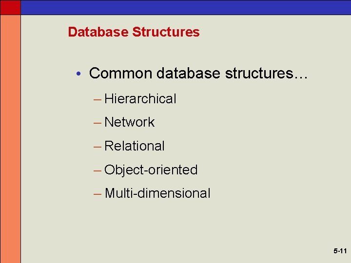 Database Structures • Common database structures… – Hierarchical – Network – Relational – Object-oriented