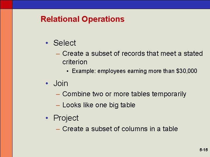 Relational Operations • Select – Create a subset of records that meet a stated