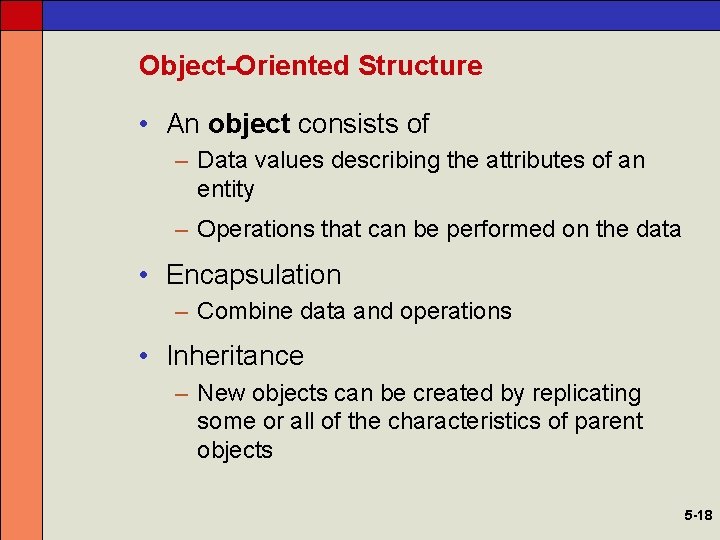 Object-Oriented Structure • An object consists of – Data values describing the attributes of