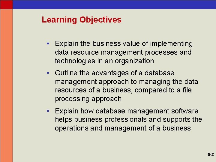 Learning Objectives • Explain the business value of implementing data resource management processes and