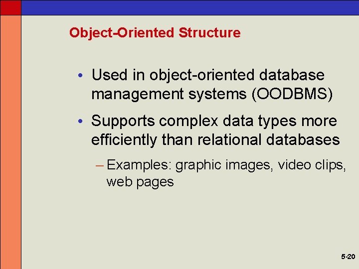 Object-Oriented Structure • Used in object-oriented database management systems (OODBMS) • Supports complex data