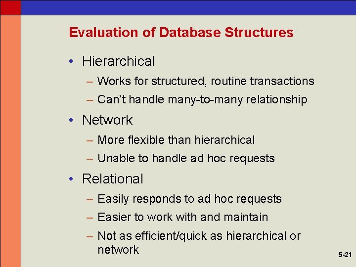 Evaluation of Database Structures • Hierarchical – Works for structured, routine transactions – Can’t