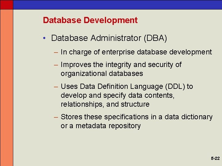 Database Development • Database Administrator (DBA) – In charge of enterprise database development –