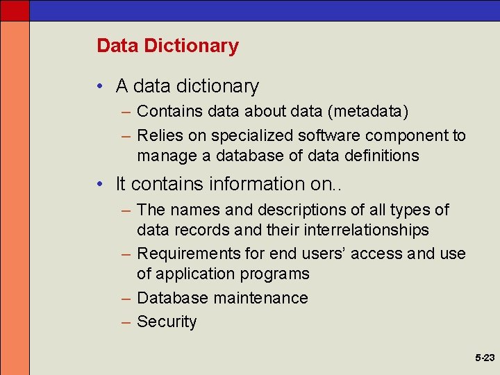 Data Dictionary • A data dictionary – Contains data about data (metadata) – Relies