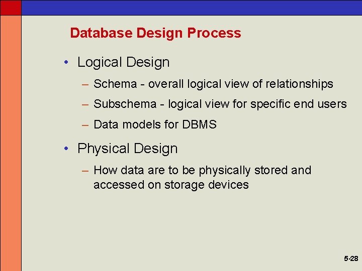 Database Design Process • Logical Design – Schema - overall logical view of relationships