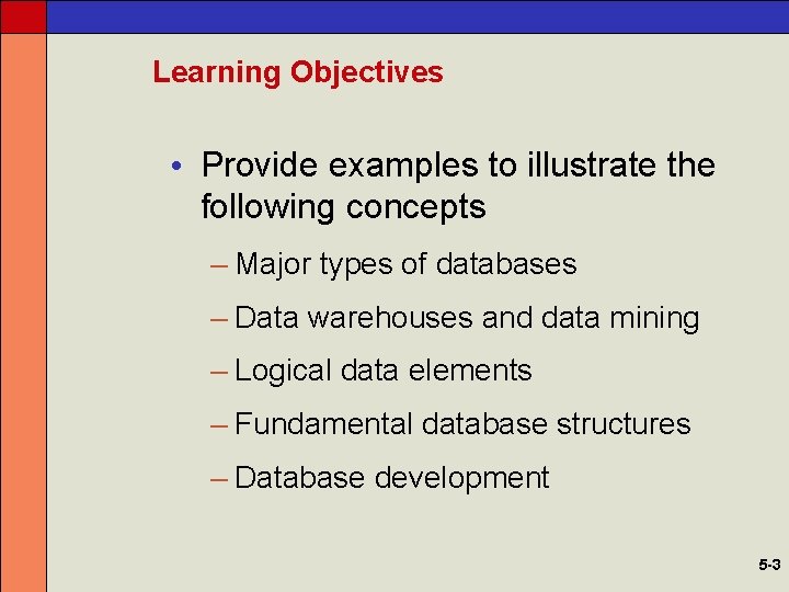 Learning Objectives • Provide examples to illustrate the following concepts – Major types of
