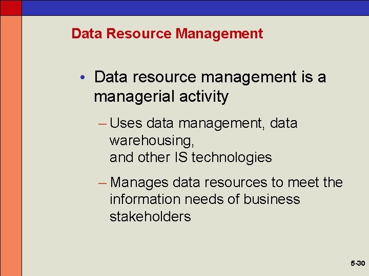 Data Resource Management • Data resource management is a managerial activity – Uses data