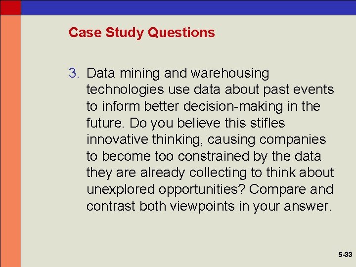 Case Study Questions 3. Data mining and warehousing technologies use data about past events