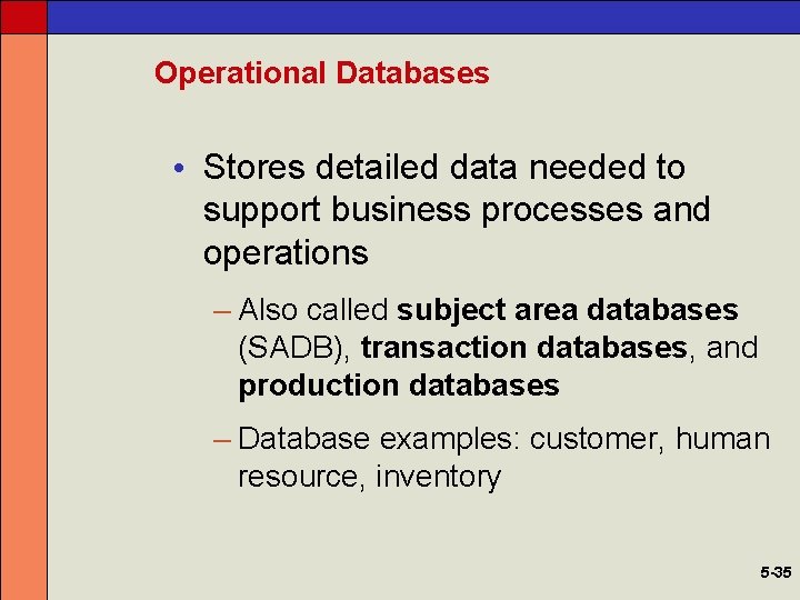 Operational Databases • Stores detailed data needed to support business processes and operations –