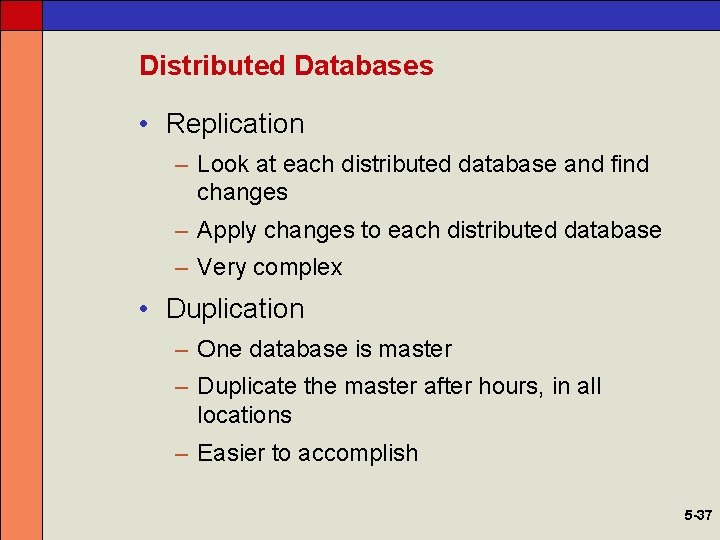 Distributed Databases • Replication – Look at each distributed database and find changes –