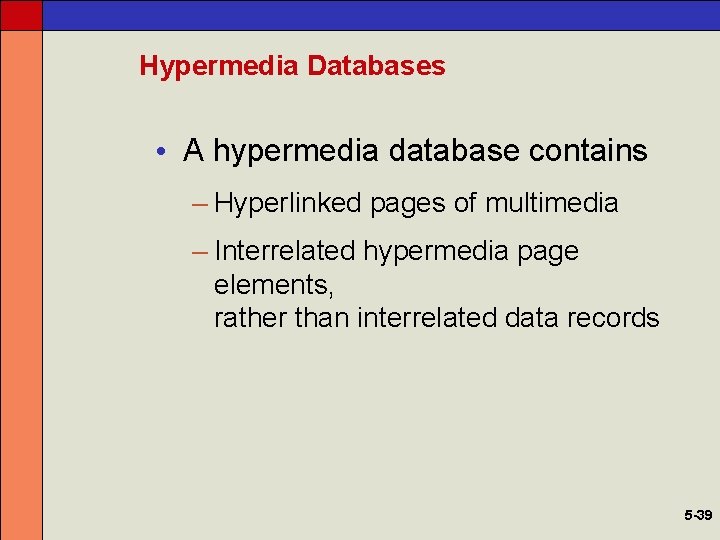 Hypermedia Databases • A hypermedia database contains – Hyperlinked pages of multimedia – Interrelated