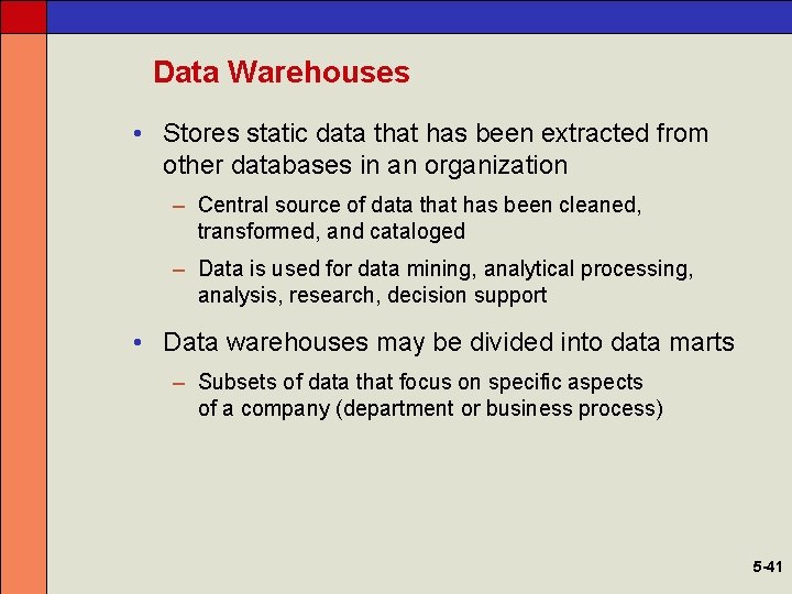 Data Warehouses • Stores static data that has been extracted from other databases in