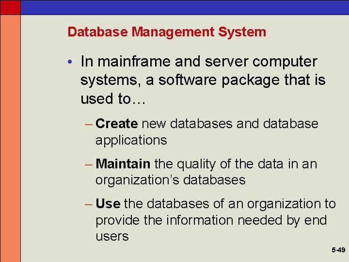 Database Management System • In mainframe and server computer systems, a software package that