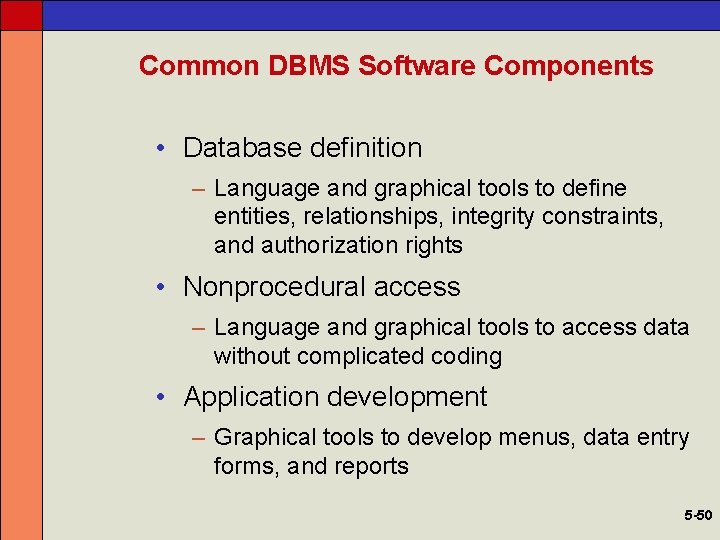 Common DBMS Software Components • Database definition – Language and graphical tools to define