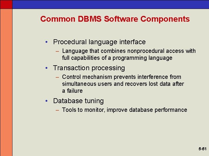 Common DBMS Software Components • Procedural language interface – Language that combines nonprocedural access