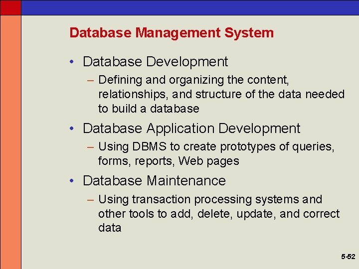 Database Management System • Database Development – Defining and organizing the content, relationships, and