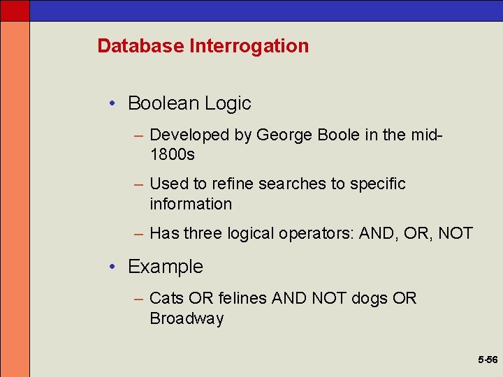 Database Interrogation • Boolean Logic – Developed by George Boole in the mid 1800