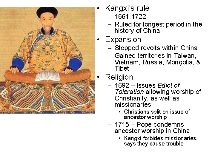  • Kangxi’s rule Reign of Kangxi – 1661 -1722 – Ruled for longest