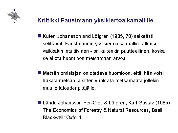 Kriitikki Faustmann yksikiertoaikamallille n Kuten Johansson and Löfgren (1985, 78) selkeästi selittävät, Faustmannin yksikiertoaika