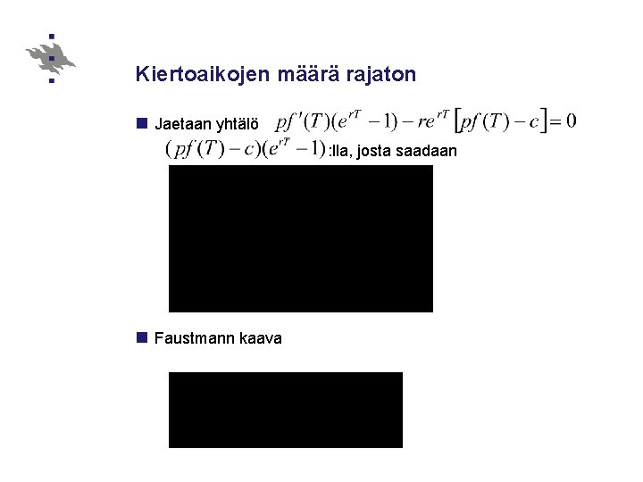 Kiertoaikojen määrä rajaton n Jaetaan yhtälö : lla, josta saadaan n Faustmann kaava 