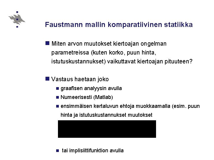 Faustmann mallin komparatiivinen statiikka n Miten arvon muutokset kiertoajan ongelman parametreissa (kuten korko, puun