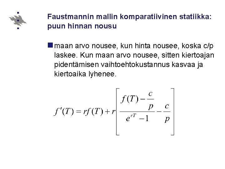 Faustmannin mallin komparatiivinen statiikka: puun hinnan nousu n maan arvo nousee, kun hinta nousee,