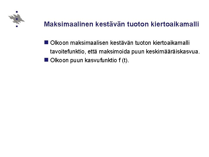 Maksimaalinen kestävän tuoton kiertoaikamalli n Olkoon maksimaalisen kestävän tuoton kiertoaikamalli tavoitefunktio, että maksimoida puun