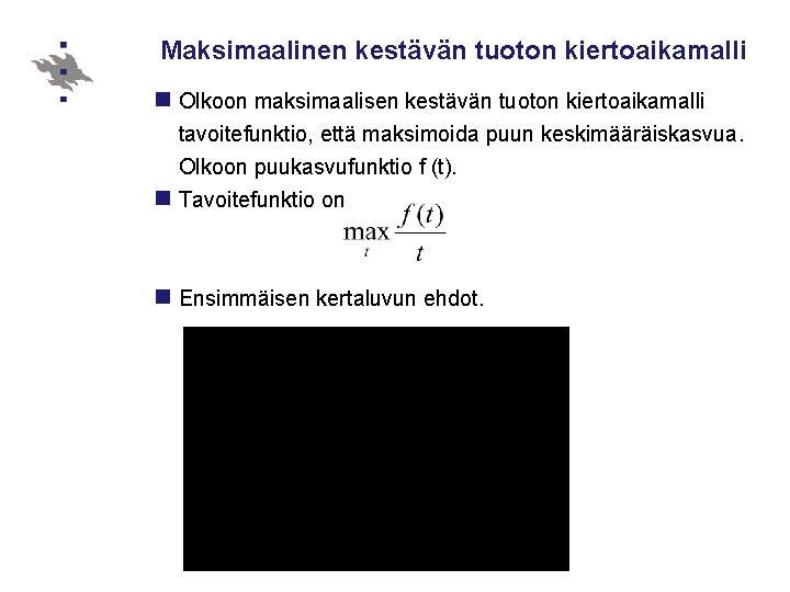 Maksimaalinen kestävän tuoton kiertoaikamalli n Olkoon maksimaalisen kestävän tuoton kiertoaikamalli tavoitefunktio, että maksimoida puun