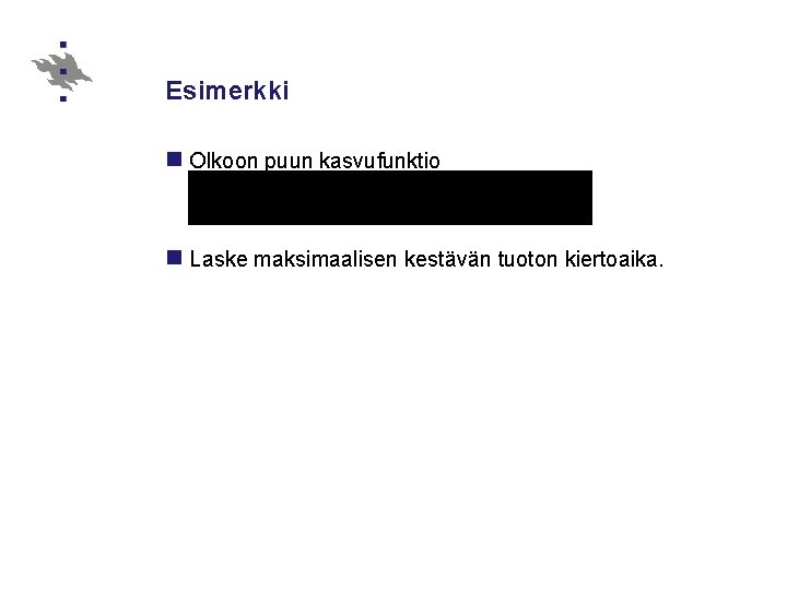 Esimerkki n Olkoon puun kasvufunktio n Laske maksimaalisen kestävän tuoton kiertoaika. 