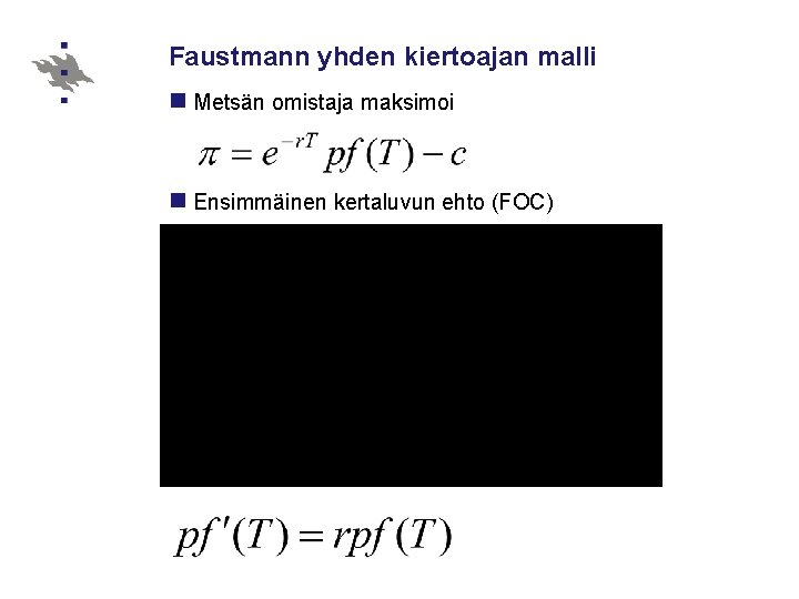Faustmann yhden kiertoajan malli n Metsän omistaja maksimoi n Ensimmäinen kertaluvun ehto (FOC) 