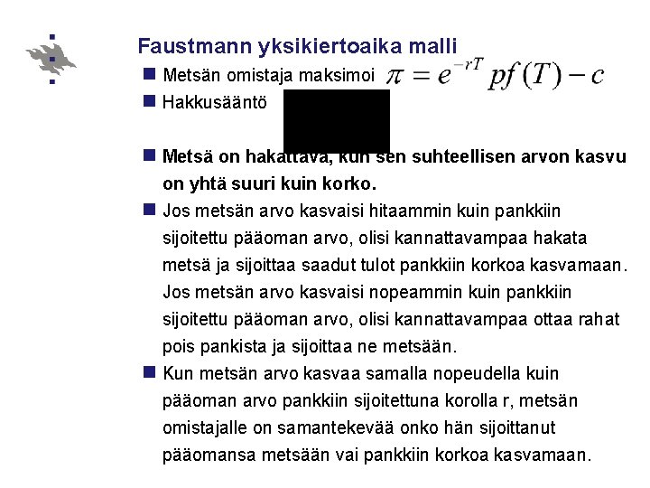 Faustmann yksikiertoaika malli n Metsän omistaja maksimoi n Hakkusääntö n Metsä on hakattava, kun