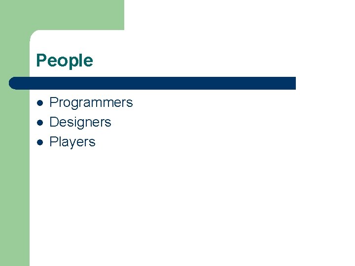 People l l l Programmers Designers Players 