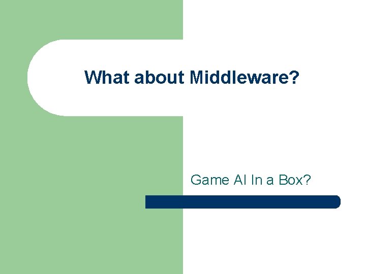 What about Middleware? Game AI In a Box? 