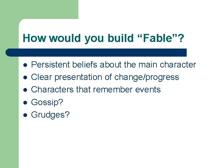 How would you build “Fable”? l l l Persistent beliefs about the main character