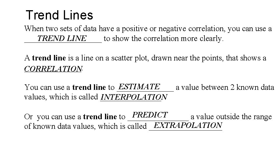 Trend Lines When two sets of data have a positive or negative correlation, you